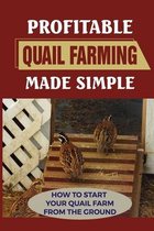 Profitable Quail Farming Made Simple: How To Start Your Quail Farm From The Ground