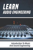 Learn Audio Engineering: Introduction To Music And Sound Engineering