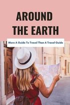 Around The Earth: More A Guide To Travel Than A Travel Guide