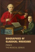 Biographies Of Classical Musicians: Prince The Musical Genius