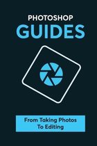 Photoshop Guides: From Taking Photos To Editing