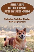 Shiba Inu Breed Expert Step By Step Guide: Shiba Inu Training Tips For New Dog Owners