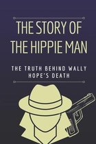 The Story Of The Hippie Man: The Truth Behind Wally Hope's Death