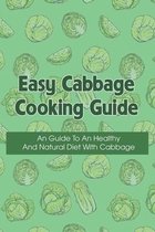 Easy Cabbage Cooking Guide: An Guide To An Healthy And Natural Diet With Cabbage