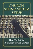 Church Sound System Setup: How To Set Up A Church Sound System