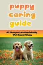 Puppy Caring Guide: All The Steps To Raising A Healthy, Well-Mannerd Puppy