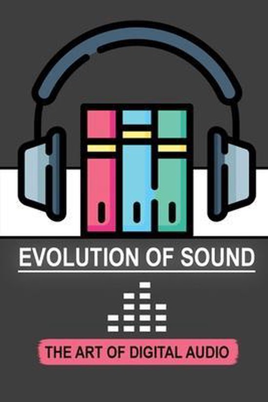 Evolution Of Sound: The Art Of Digital Audio, Frank Hendley ...