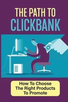 The Path To Clickbank: How To Choose The Right Products To Promote