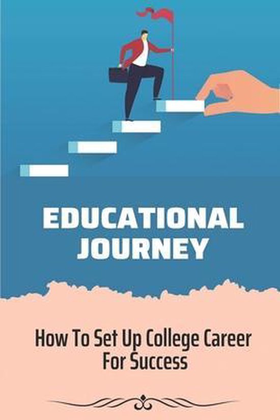 Educational Journey: How To Set Up College Career For Success ...