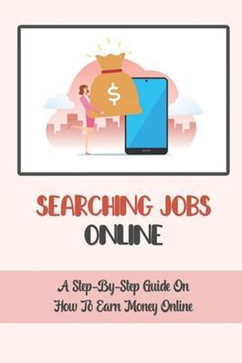 Searching Jobs Online: A Step-By-Step Guide On How To Earn Money Online