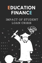 Education Finance: Impact Of Student Loan Crisis