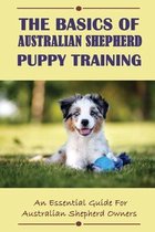 The Basics Of Australian Shepherd Puppy Training: An Essential Guide For Australian Shepherd Owners