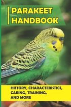 Parakeet Handbook: History, Characteristics, Caring, Training, And More