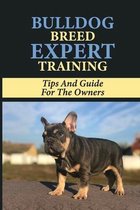 Bulldog Breed Expert Training: Tips And Guide For The Owners