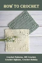 How To Crochet: Crochet Patterns, DIY Crochet, Crochet Afghans, Crochet Holiday