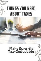 Things You Need About Taxes: Make Sure It Is Tax-Deductible