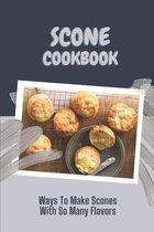Scone Cookbook: Ways To Make Scones With So Many Flavors