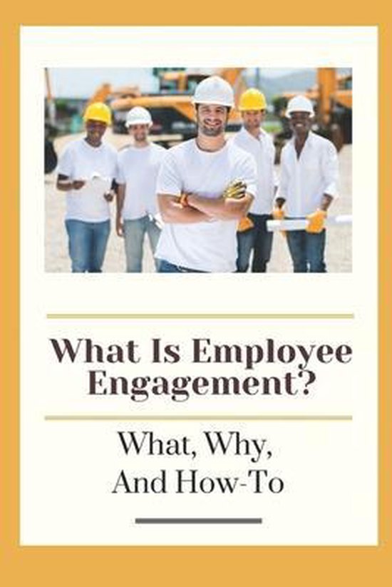 What Is Employee Engagement What Why And How To 9798454955335 