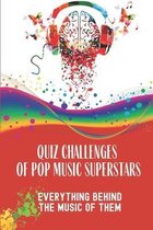 Quiz Challenges Of Pop Music Superstars: Everything Behind The Music Of Them