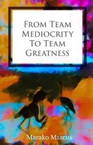 From Team Mediocrity To Team Greatness