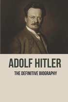 Adolf Hitler: The Definitive Biography