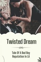 Twisted Dream: Tale Of A Bad Boy Reputation In LA