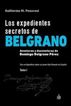 Los Expedientes Secretos de Belgrano- Los expedientes secretos de Belgrano. Tomo I