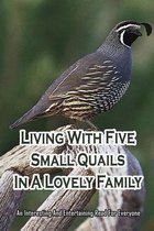 Living With Five Small Quails In A Lovely Family: An Interesting And Entertaining Read For Everyone