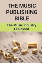 The Music Publishing Bible: The Music Industry Explained