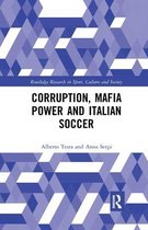 Routledge Research in Sport, Culture and Society- Corruption, Mafia Power and Italian Soccer
