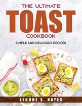 The Ultimate Toast Cookbook