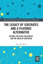 Routledge International Studies in the Philosophy of Education-The Legacy of Isocrates and a Platonic Alternative
