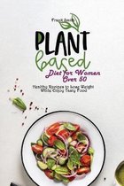 Plant Based Diet for Women Over 50