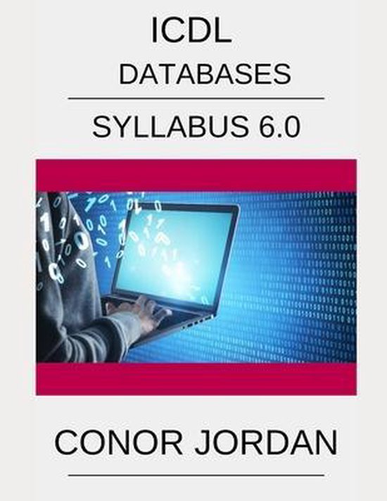ICDL DATABASES SYLLABUS 6.0, Conor Jordan. Een laptop wordt getoond met digitale binaire code die uit het scherm stroomt.