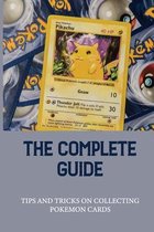 The Complete Guide: Tips And Tricks On Collecting Pokemon Cards