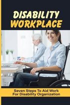 Disability Workplace: Seven Steps To Aid Work For Disability Organization