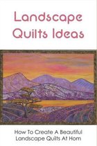 Landscape Quilts Ideas: How To Create A Beautiful Landscape Quilts At Hom