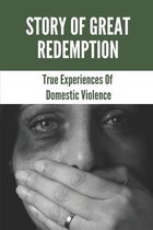 Story Of Great Redemption: True Experiences Of Domestic Violence