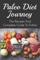 Paleo Diet Journey: The Recipes And Complete Guide To Follow