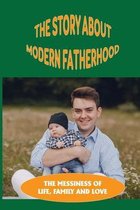 The Story About Modern Fatherhood: The Messiness Of Life, Family And Love