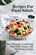Recipes For Pasta Salads: The Ultimate Cookbook That Will Amaze All The Pasta Lovers