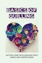 Basics Of Quilling: Getting Start With Quilling With Simple And Creative Ideas