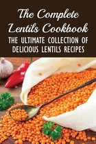 The Complete Lentils Cookbook: The Ultimate Collection Of Delicious Lentils Recipes