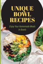 Unique Bowl Recipes: Enjoy Your Homemade Meals In Bowls