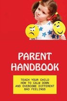 Parent Handbook: Teach Your Child How To Calm Down And Overcome Different Bad Feelings