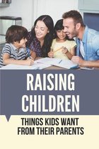 Raising Children: Things Kids Want From Their Parents