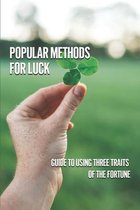 Popular Methods For Luck: Guide To Using Three Traits Of The Fortune