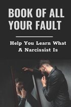 Book Of All Your Fault: Help You Learn What A Narcissist Is