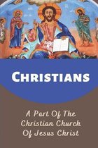 Christians: A Part Of The Christian Church Of Jesus Christ