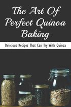 The Art Of Perfect Quinoa Baking: Delicious Recipes That Can Try With Quinoa